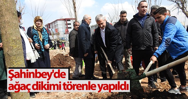 Şahinbey'de ağaç dikimi törenle yapıldı