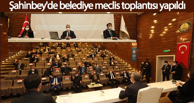 Şahinbey'de belediye meclis toplantısı yapıldı
