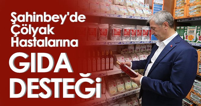 Şahinbey'de çölyak hastalarına gıda desteği