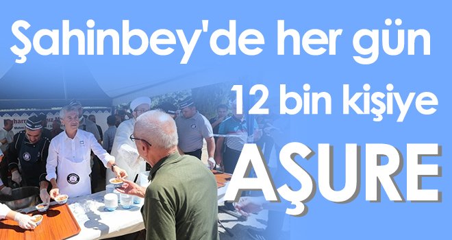 Şahinbey'de her gün 12 bin kişiye aşure