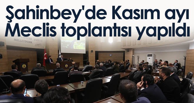 Şahinbey'de Kasım ayı meclis toplantısı yapıldı