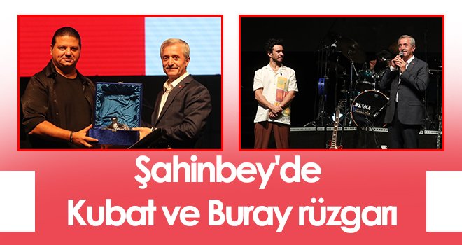 Şahinbey'de Kubat ve Buray rüzgarı
