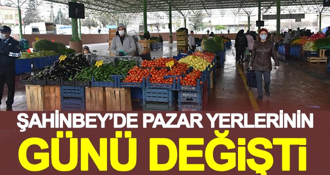 Şahinbey'de kurulamayan pazarların günleri değişti
