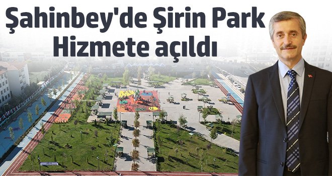 Şahinbey'de Şirin Park hizmete açıldı