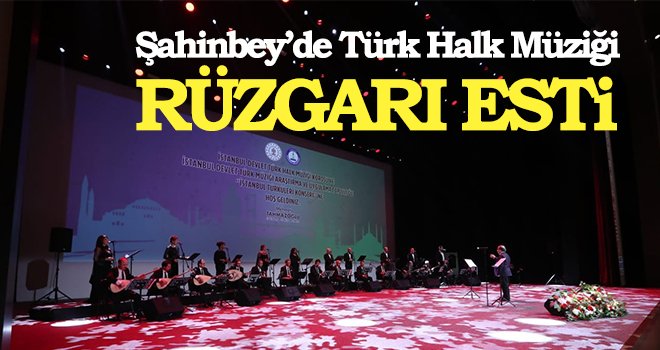 Şahinbey’de Türk Halk Müziği rüzgarı esti