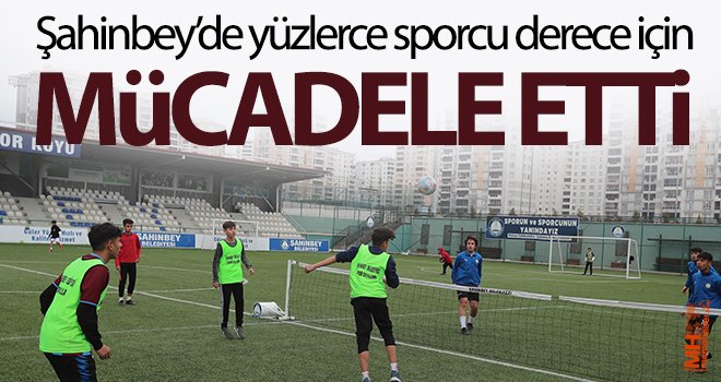 Şahinbey’de yüzlerce sporcu derece için mücadele etti