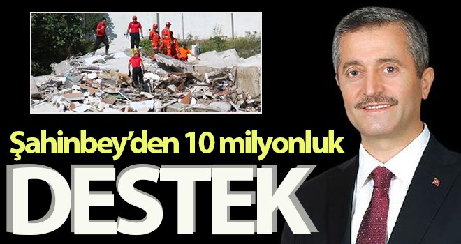 Şahinbey’den afet bölgesine nakdi yardım...