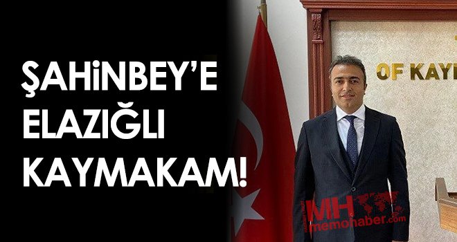 Şahinbey’e Elazığlı Kaymakam!..