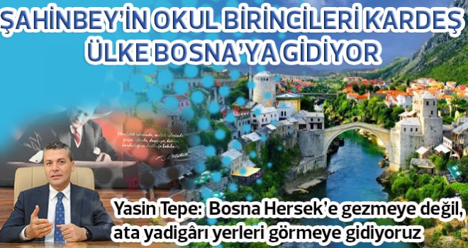 ŞAHİNBEY’İN TORUNLARI BOSNA’YI FETHEDECEK