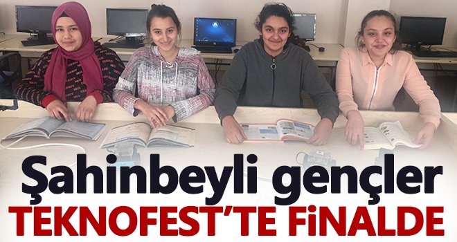 Şahinbeyli gençler TEKNOFEST’te finale adını yazdırdı