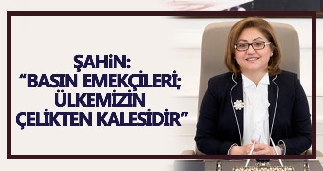 Şahin’den basın bayramı kutlaması
