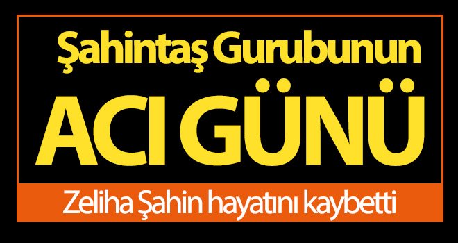 Şahintaş' ın acı günü: Annesini kaybetti