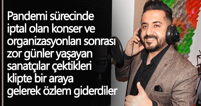 Sahnelerden uzak kalan sanatçılar klipte bir araya geldi