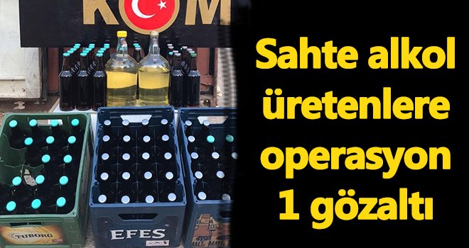 Sahte alkol üretenlere şok operasyon!