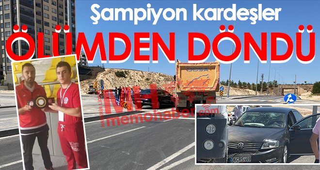 Şampiyon kardeşler ölümden döndü
