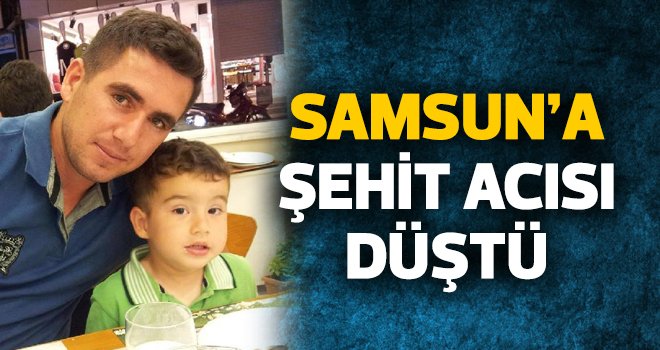Samsun'a şehit acısı düştü