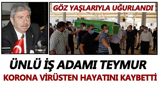 Sanayici Mehmet Teymur göz yaşlarıyla uğurlandı