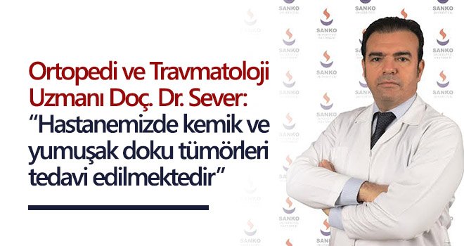SANKO Hastanesinde kemik ve yumuşak doku tümörleri tedavisi