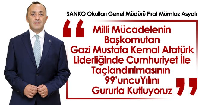 SANKO Okulları Genel Müdürü Fırat Mümtaz Asyalı'nın Cumhuriyet Bayramı Mesajı