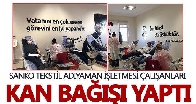 Sanko Tekstil Adıyaman İşletmesi çalışanları kan bağışı yaptı
