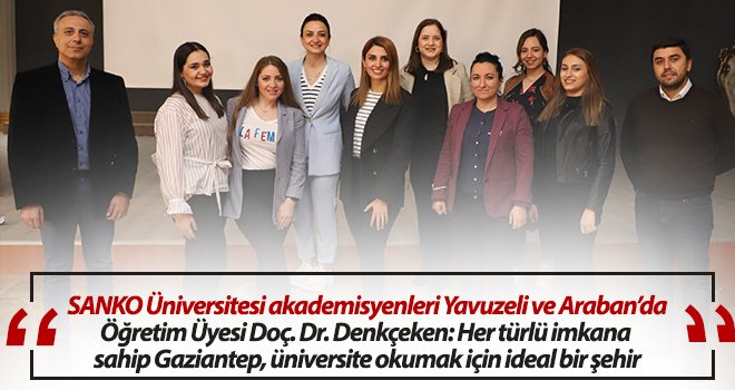 SANKO Üniversitesi akademisyenleri Yavuzeli ve Araban’da