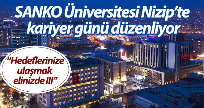 SANKO Üniversitesi Nizip’te kariyer günü düzenliyor
