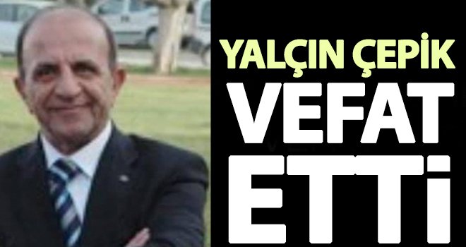 Sanko'dan emekli Yalçın Çepik, vefat etti
