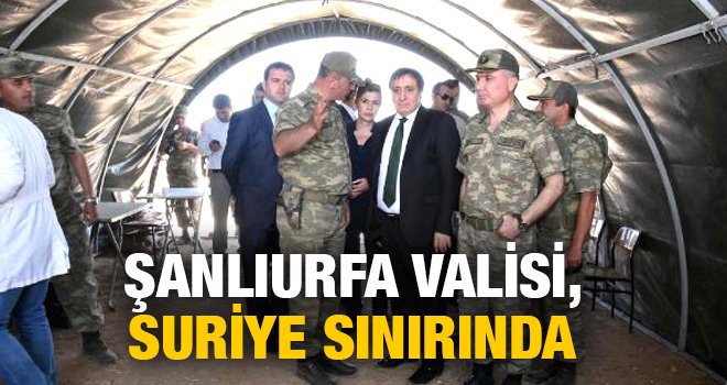 Şanlıurfa Valisi, Suriye sınırında