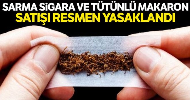 Sarma sigara ve içi tütün dolu makaron satışı yasaklandı