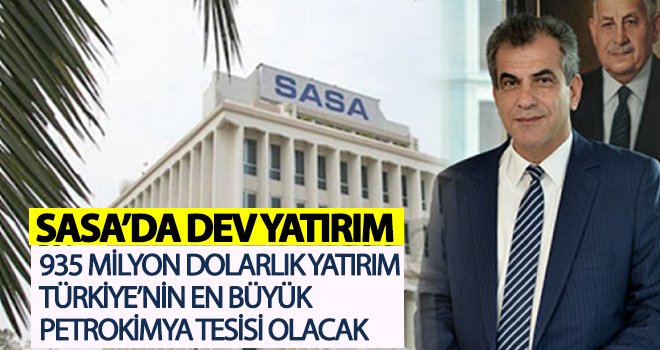 SASA’da dev yatırım için imzalar atıldı