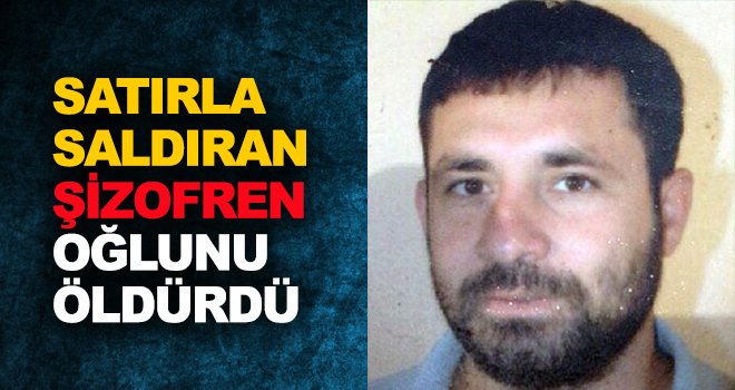 Satırla Saldıran Şizofren Oğlunu Öldürdü