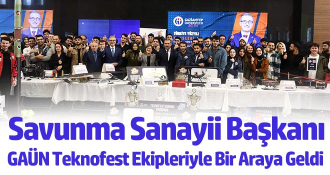 Savunma Sanayii Başkanı GAÜN Teknofest Ekipleriyle Bir Araya Geldi
