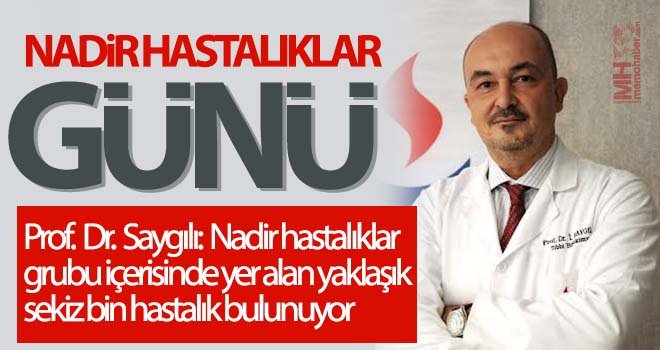Saygılı: Nadir hastalıklar ile mücadelede erken ve doğru teşhis önemlidir