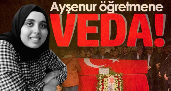 Şehit Öğretmen Ayşenur Alkan son yolculuğuna uğurlandı