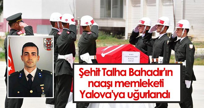 Şehit Talha Bahadır'ın naaşı memleketi Yalova'ya uğurlandı