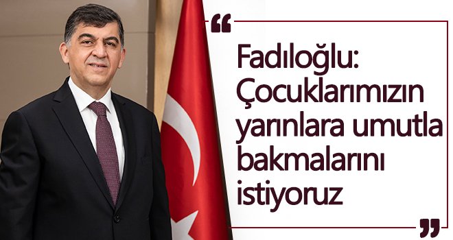Şehitkamil Belediye Başkanı Fadıloğlu 23 Nisan'ı kutladı