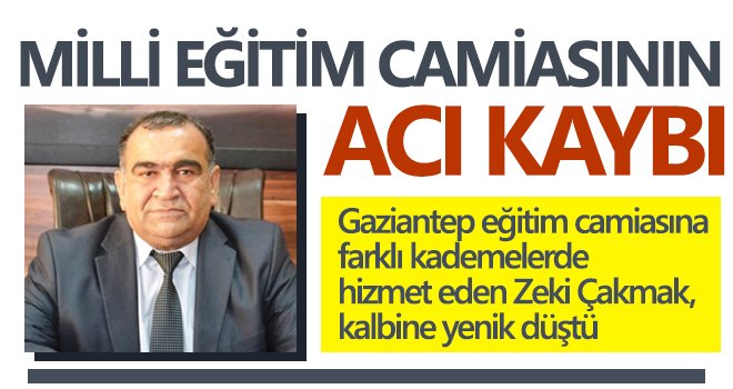 Şehitkamil İlçe Milli Eğitim Şube Müdürü Zeki Çakmak hayatını kaybetti