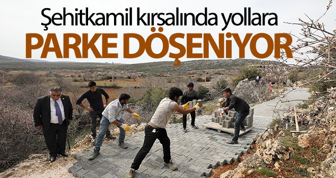 Şehitkamil kırsalında yollara parke döşeniyor
