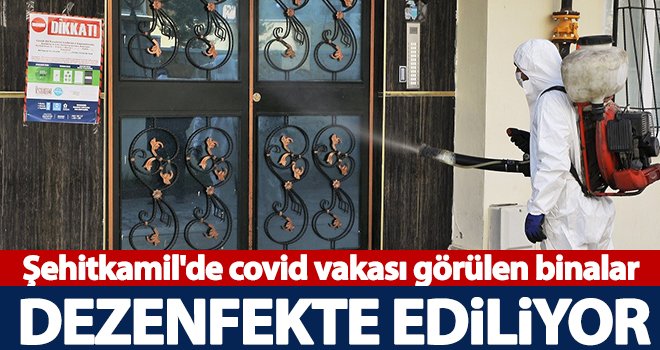 Şehitkamil'de covid vakası görülen binalar dezenfekte ediliyor