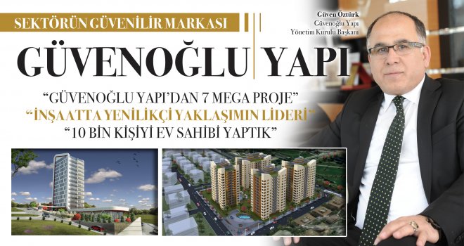 Sektörün Güvenilir Markası Güvenoğlu Yapı 