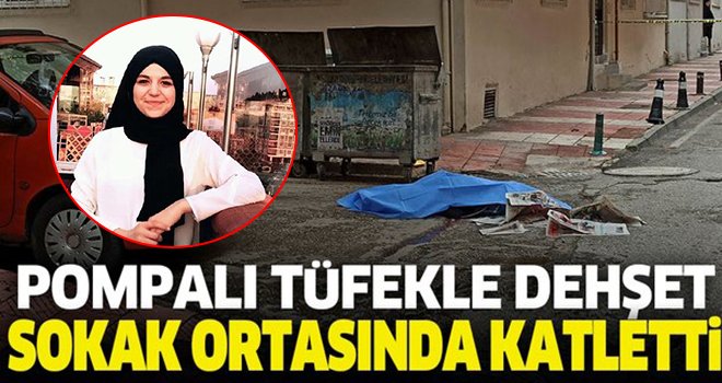 Sevgilisi tarafından sokak ortasında pompalı tüfekle öldürüldü