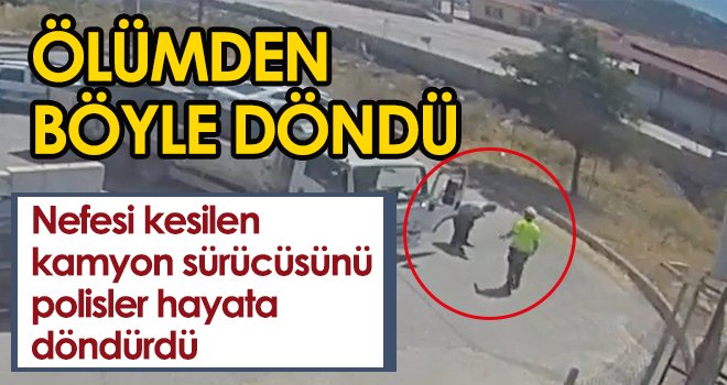 Seyir halinde nefesi kesilen kamyon sürücüsünü polisler hayata döndürdü