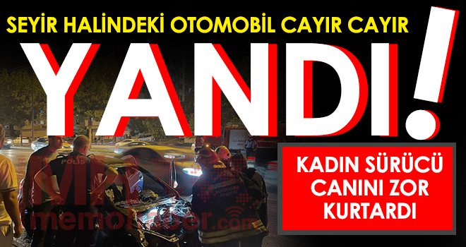 Seyir halindeki otomobil cayır cayır yandı