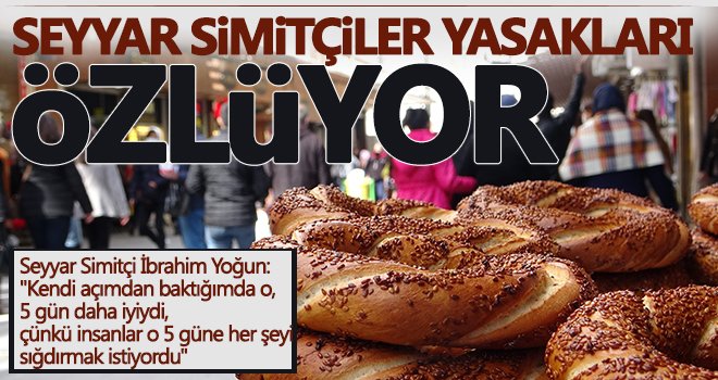 Seyyar simitçiler yasakları özlüyor