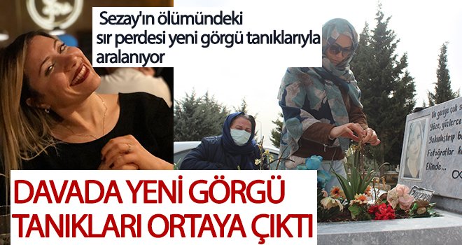 Sezay'ın ölümünü aydınlatacak otopsi ve telefon inceleme raporu bu ay dosyaya eklenecek
