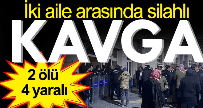 Silahlı kavga: 2 ölü 4 yaralı