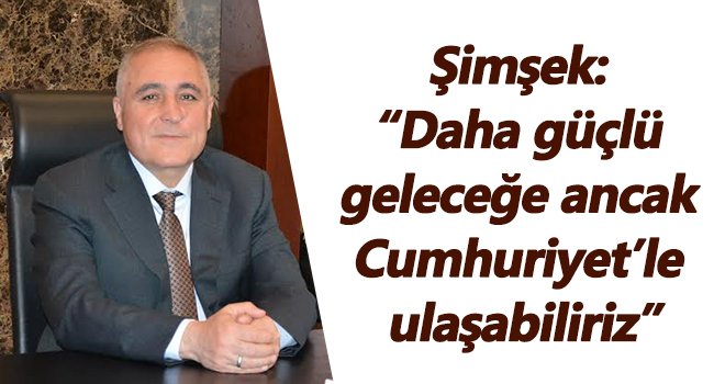 Şimşek: Cumhuriyet ilelebet yaşayacaktır