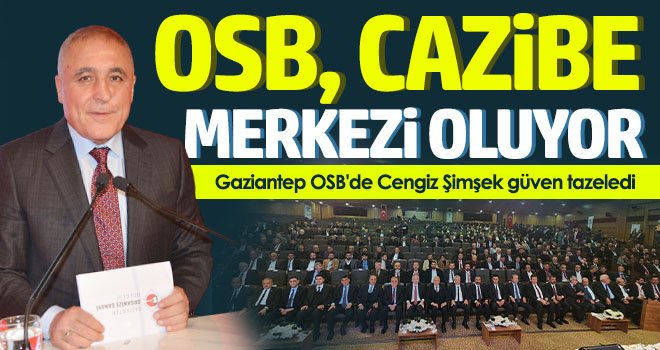Şimşek: Gaziantep OSB, küresel ekonomiye yön veriyor