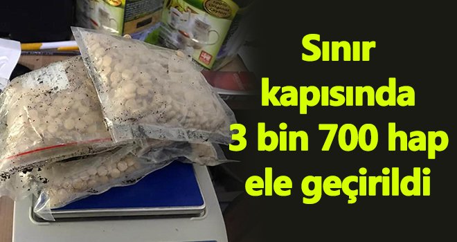 Sınır kapısında 3 bin 700 hap geçirildi...