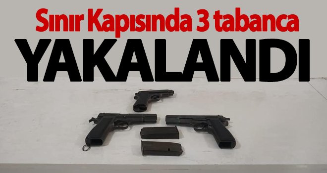 Sınır Kapısında 3 tabanca yakalandı